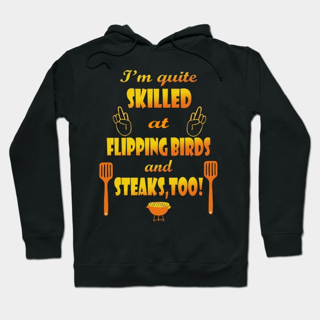 Skilled at Flipping Birds and Steak Hoodie by Klssaginaw